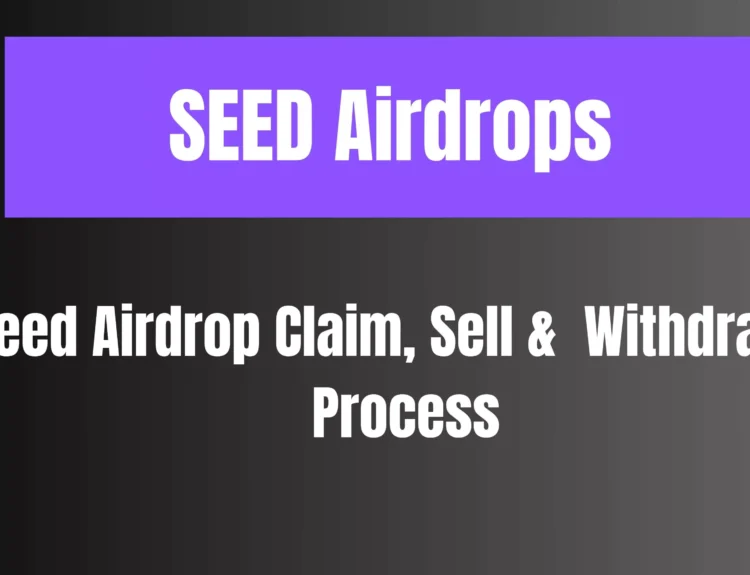 Seed Airdrop Claim, Sell & Seed Airdrop Withdrawal Process
